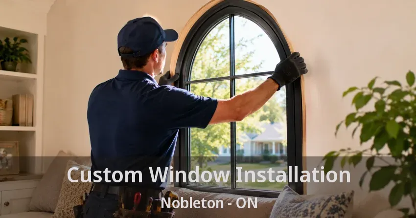 Custom Window Installation Nobleton - ON