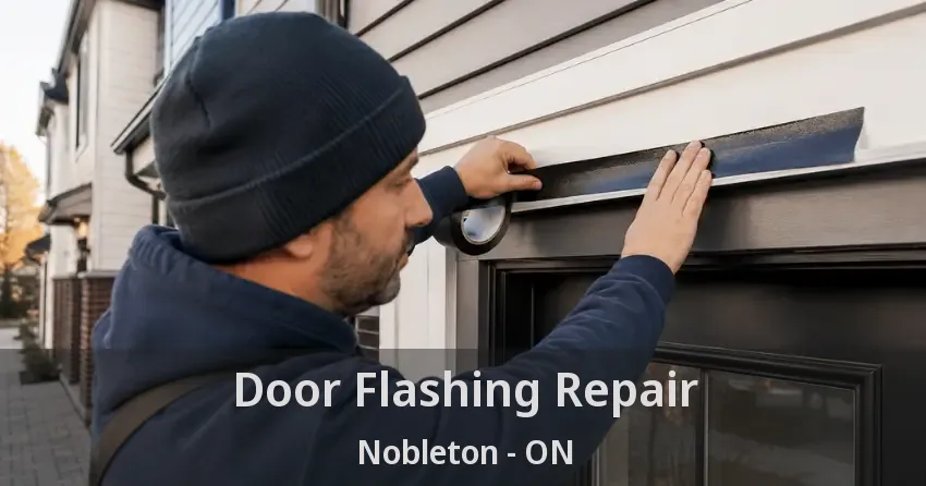 Door Flashing Repair Nobleton - ON