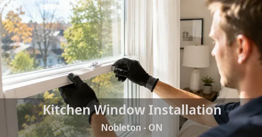 Kitchen Window Installation Nobleton - ON